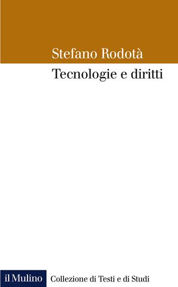 Tecnologie e diritti - Stefano Rodotà - Libro Il Mulino 2021, Collezione di testi e di studi | Libraccio.it