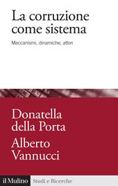 La corruzione come sistema. Meccanismi, dinamiche, attori