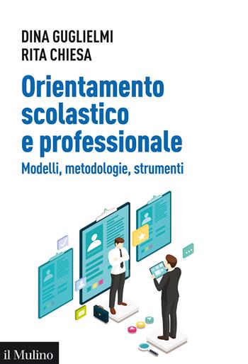 Orientamento scolastico e professionale. Modelli, metodologie, strumenti - Dina Guglielmi, Rita Chiesa - Libro Il Mulino 2021, Aspetti della psicologia | Libraccio.it