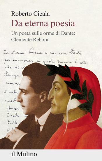 Da eterna poesia. Un poeta sulle orme di Dante: Clemente Rebora - Roberto Cicala - Libro Il Mulino 2021, Percorsi | Libraccio.it