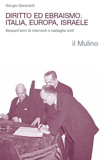 Diritto ed ebraismo. Italia, Europa, Israele. Sessant'anni di interventi e battaglie civili - Giorgio Sacerdoti - Libro Il Mulino 2021, Religione e società | Libraccio.it