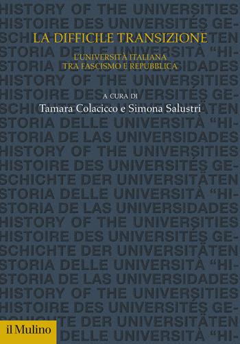 La difficile transizione. L'Università italiana tra fascismo e Repubblica - Salustri - Libro Il Mulino 2023, Studi e ricerche sull'università | Libraccio.it