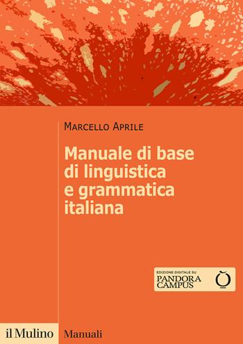 Manuale di base di linguistica e grammatica italiana - Marcello Aprile - Libro Il Mulino 2021, Manuali | Libraccio.it
