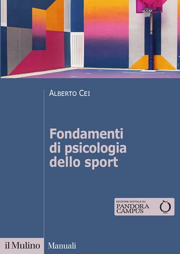 Fondamenti di psicologia dello sport - Alberto Cei - Libro Il Mulino 2021, Manuali | Libraccio.it