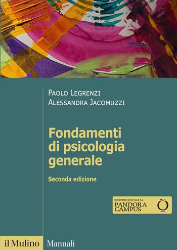 Fondamenti di psicologia generale - Paolo Legrenzi, Alessandra Jacomuzzi - Libro Il Mulino 2021, Manuali | Libraccio.it