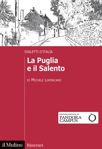 La Puglia e il Salento. Dialetti d'Italia - Michele Loporcaro - Libro Il Mulino 2021, Itinerari | Libraccio.it