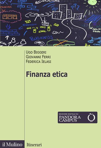 Finanza etica - Ugo Biggeri, Giovanni Ferri, Federica Ielasi - Libro Il Mulino 2021, Itinerari | Libraccio.it