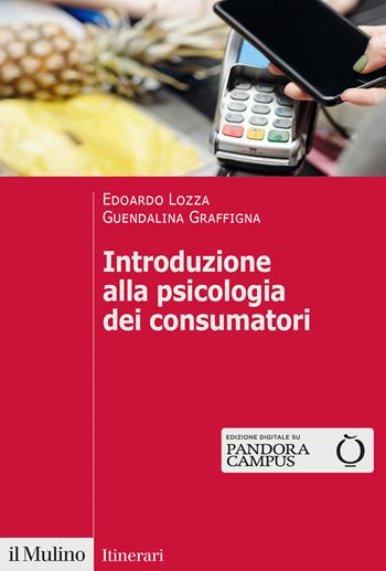 Introduzione alla psicologia dei consumatori - Edoardo Lozza, Guendalina Graffigna - Libro Il Mulino 2022, Itinerari | Libraccio.it