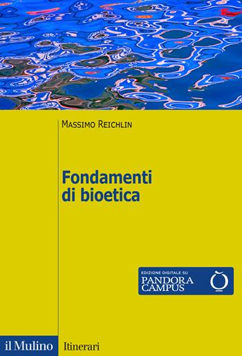 Fondamenti di bioetica - Massimo Reichlin - Libro Il Mulino 2021, Itinerari | Libraccio.it