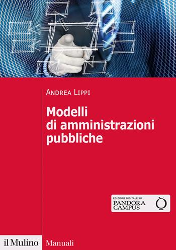 Modelli di amministrazioni pubbliche - Andrea Lippi - Libro Il Mulino 2022, Manuali | Libraccio.it