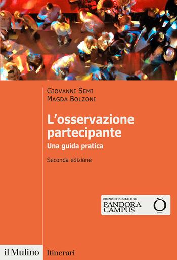 L' osservazione partecipante. Una guida pratica - Giovanni Semi, Magda Bolzoni - Libro Il Mulino 2022, Itinerari | Libraccio.it