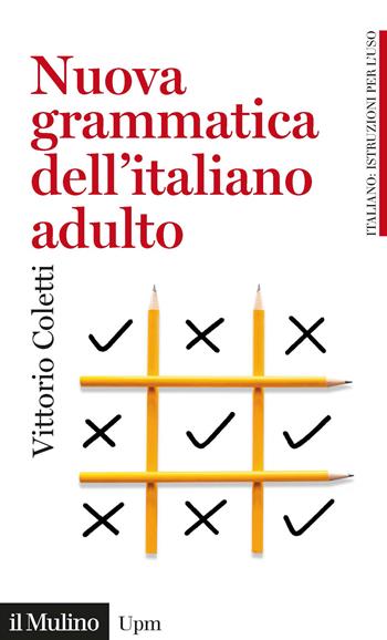 Nuova grammatica dell'italiano adulto - Vittorio Coletti - Libro Il Mulino 2021, Universale paperbacks Il Mulino | Libraccio.it