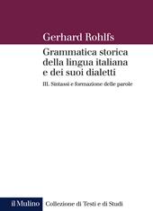 Grammatica storica della lingua italiana e dei suoi dialetti. Vol. 3: Sintassi.
