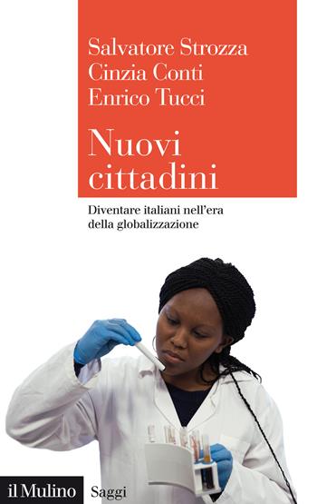 Nuovi cittadini. Diventare italiani nell'era della globalizzazione - Enrico Tucci, Cinzia Conti, Cinzia Conti - Libro Il Mulino 2021, Saggi | Libraccio.it