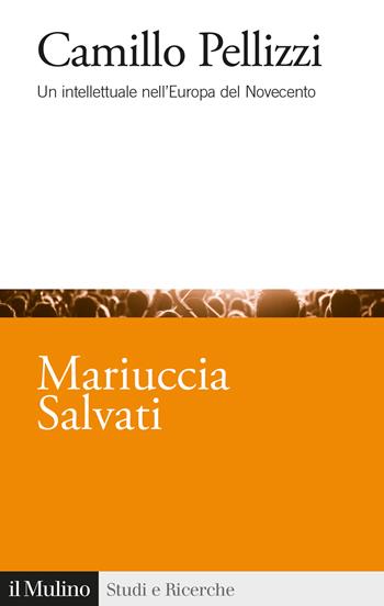 Camillo Pellizzi. Un intellettuale nell'Europa del Novecento - Mariuccia Salvati - Libro Il Mulino 2021, Studi e ricerche | Libraccio.it