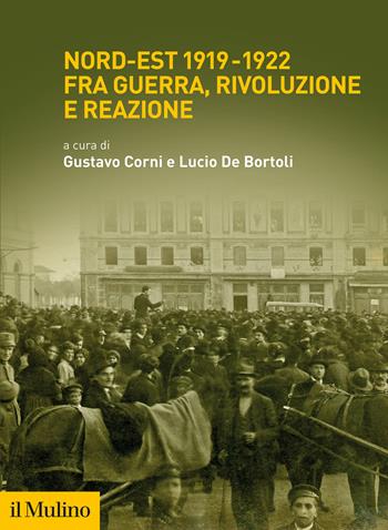 Nord-Est 1919-1922 fra guerra, rivoluzione e reazione - Gustavo Corni - Libro Il Mulino 2021, Fuori collana | Libraccio.it