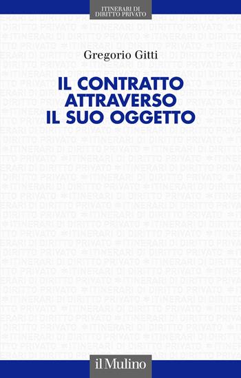 Il contratto attraverso il suo oggetto - Gregorio Gitti - Libro Il Mulino 2022, Fuori collana | Libraccio.it