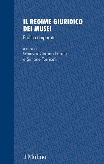 Il regime giuridico dei musei. Profili comparati  - Libro Il Mulino 2021, Studi e ricerche Cesifin | Libraccio.it