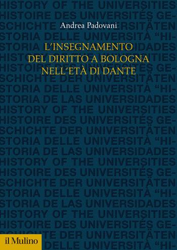 L' insegnamento del diritto a Bologna nell'età di Dante - Andrea Padovani - Libro Il Mulino 2021, Studi e ricerche sull'università | Libraccio.it