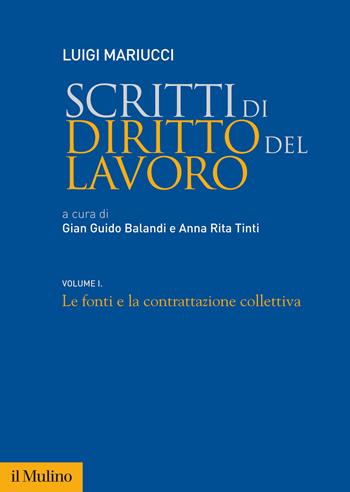 Scritti di diritto del lavoro. Vol. 1: Le fonti e la contrattazione collettiva - Luigi Mariucci - Libro Il Mulino 2022, Fuori collana | Libraccio.it