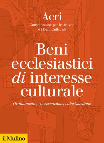 Beni ecclesiastici di interesse culturale. Ordinamento, conservazione, valorizzazione  - Libro Il Mulino 2022, Fuori collana | Libraccio.it