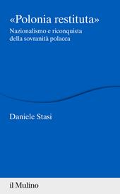 Polonia restituita. Nazionalismo e riconquista della sovranità polacca