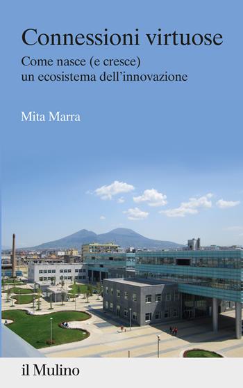 Connessioni virtuose. Come nasce (e cresce) un ecosistema dell'innovazione - Mita Marra - Libro Il Mulino 2022, Percorsi | Libraccio.it