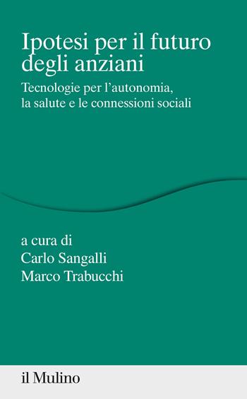 Ipotesi per il futuro degli anziani. Tecnologie per l'autonomia, la salute e le connessioni sociali - Trabucchi - Libro Il Mulino 2022, Percorsi | Libraccio.it