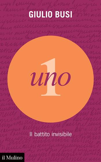 Uno. Il battito invisibile - Giulio Busi - Libro Il Mulino 2022, Voci. Storie di numeri | Libraccio.it