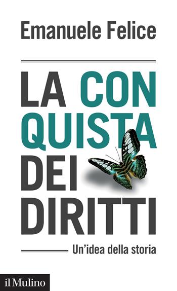 La conquista dei diritti. Un'idea della storia - Emanuele Felice - Libro Il Mulino 2022, Intersezioni | Libraccio.it