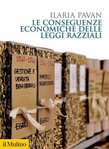 Le conseguenze economiche delle leggi razziali - Ilaria Pavan - Libro Il Mulino 2022, Biblioteca storica | Libraccio.it