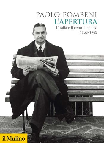 L'apertura. L'Italia e il centrosinistra (1953-1963) - Paolo Pombeni - Libro Il Mulino 2022, Biblioteca storica | Libraccio.it