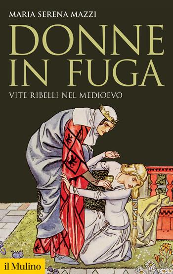 Donne in fuga. Vite ribelli nel Medioevo - Maria Serena Mazzi - Libro Il Mulino 2022, Storica paperbacks | Libraccio.it