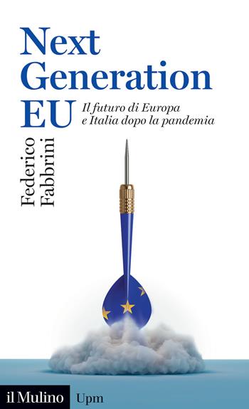 Next Generation EU. Il futuro di Europa e Italia dopo la pandemia - Federico Fabbrini - Libro Il Mulino 2022, Universale paperbacks Il Mulino | Libraccio.it