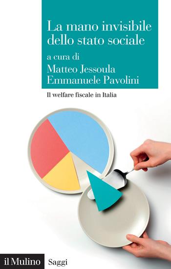 La mano invisibile dello stato sociale. Il welfare fiscale in Italia - Emmanuele Pavolini - Libro Il Mulino 2022, Saggi | Libraccio.it