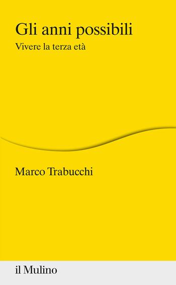 Gli anni possibili. Vivere la terza età - Marco Trabucchi - Libro Il Mulino 2022, Percorsi | Libraccio.it