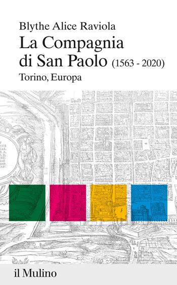 La compagnia di san Paolo (1563-2020). Torino, Europa - Alice Raviola Blythe - Libro Il Mulino 2022, Percorsi | Libraccio.it
