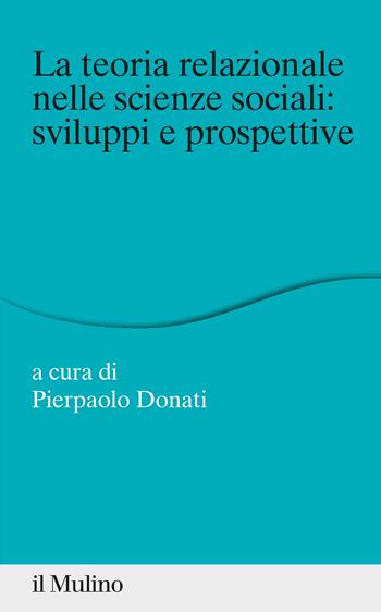 La teoria relazionale nelle scienze sociali: sviluppi e prospettive  - Libro Il Mulino 2022, Percorsi | Libraccio.it