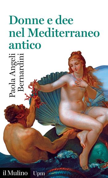Donne e dee nel Mediterraneo antico - Paola Angeli Bernardini - Libro Il Mulino 2022, Universale paperbacks Il Mulino | Libraccio.it