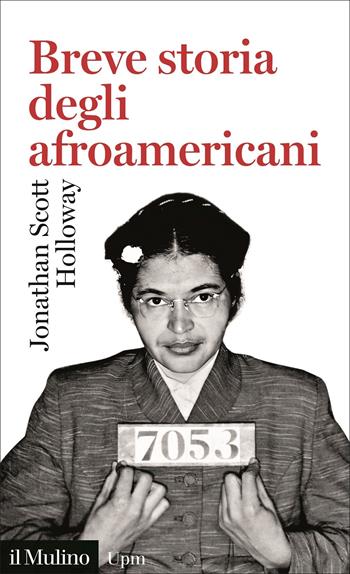 Breve storia degli afroamericani - Jonathan Scott Holloway - Libro Il Mulino 2022, Universale paperbacks Il Mulino | Libraccio.it