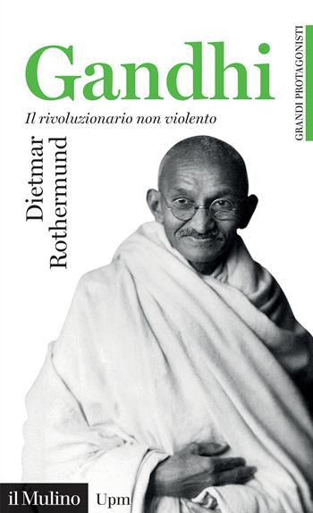 Gandhi. Il rivoluzionario non violento - Dietmar Rothermund - Libro Il Mulino 2022, Grandi protagonisti | Libraccio.it