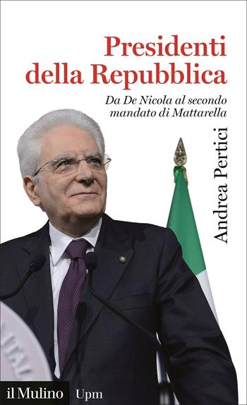Presidenti della Repubblica. Da De Nicola al secondo mandato di Mattarella - Andrea Pertici - Libro Il Mulino 2022, Universale paperbacks Il Mulino | Libraccio.it