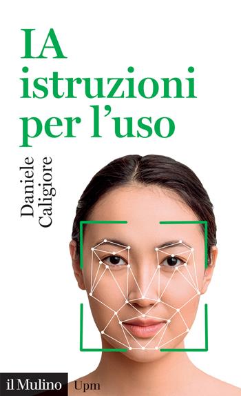 IA istruzioni per l'uso - Daniele Caligiore - Libro Il Mulino 2022, Universale paperbacks Il Mulino | Libraccio.it