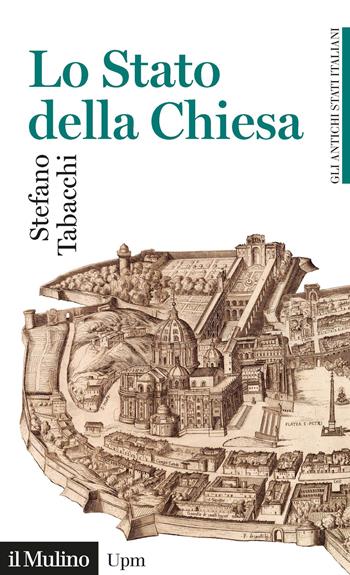 Lo Stato della Chiesa. Gli antichi stati italiani - Stefano Tabacchi - Libro Il Mulino 2023, Universale paperbacks Il Mulino | Libraccio.it
