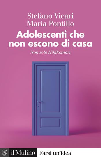 Adolescenti che non escono di casa. Non solo Hikikomori - Stefano Vicari, Maria Pontillo - Libro Il Mulino 2022, Farsi un'idea | Libraccio.it