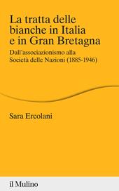 La tratta delle bianche in Italia e in Gran Bretagna. Dall'associazionismo alla Società delle Nazioni (1855-1946)