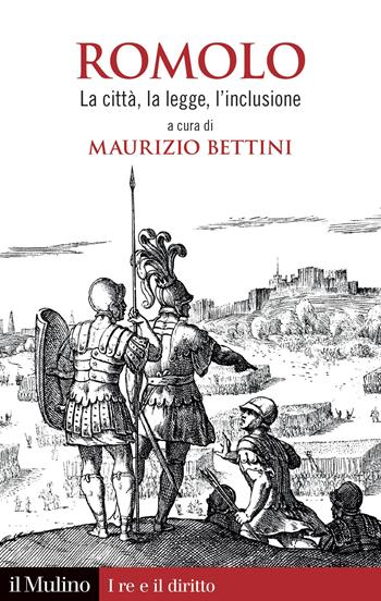 Romolo. La citta, la legge, l'inclusione  - Libro Il Mulino 2022, I re e il diritto | Libraccio.it