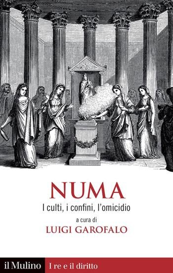 Numa. I culti, i confini, l'omicidio  - Libro Il Mulino 2022, I re e il diritto | Libraccio.it