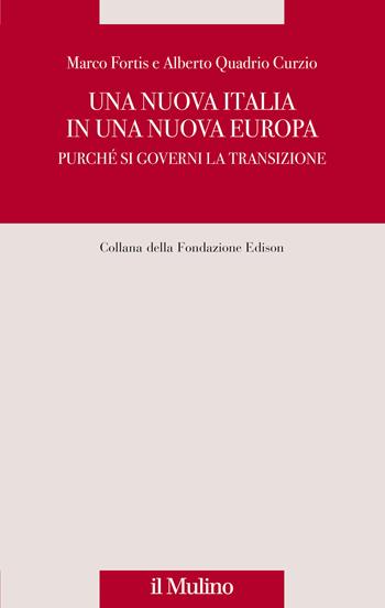 Una nuova Italia in una nuova Europa. Purché si governi la transizione - Marco Fortis, Alberto Quadrio Curzio - Libro Il Mulino 2022, Fondazione Edison | Libraccio.it