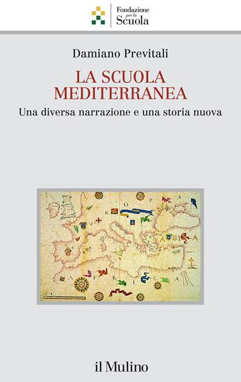 La scuola mediterranea. Una diversa narrazione e una storia nuova - Damiano Previtali - Libro Il Mulino 2022, Collana della Fondazione per la Scuola della Compagnia di San Paolo | Libraccio.it